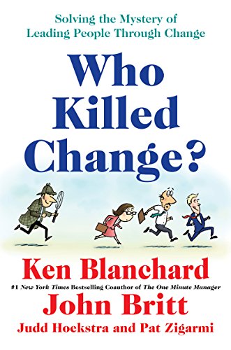 Who Killed Change?: Solving the Mystery of Leading People Through