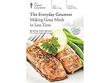 The Great Courses - The Everyday Gourmet: Making Great Meals in Less Time