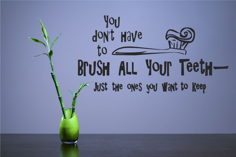 You Don't Have to Brush All Your Teeth - just The Ones You Want to Keep Vinyl Wall Decals Quotes Sayings Words Art Decor Lettering Vinyl Wall Art