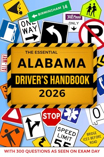 The Essential Alabama Driver's Handbook. A Study and Practice Manual For New Drivers to Successfully Obtain Their Driving License or Permit: This Ed ... 300 DMV Questions and Explained Answers