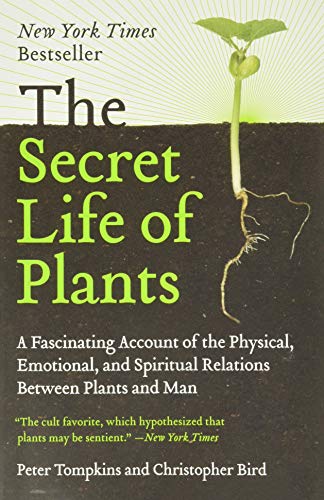The Secret Life of Plants: A Fascinating Account of the Physical, Emotional, and Spiritual Relations