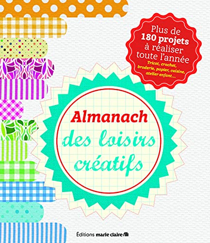 MARIE-CLAIRE - Almanach des loisirs créatifs: plus de 180 projets à réaliser toute l'année