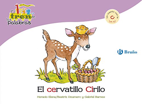 El cervatillo Cirilo: Un cuento con la C (ce, ci) (Castellano - A PARTIR DE 3 AÑOS - LIBROS DIDÁCTICOS - El tren de las palabras nº 4)