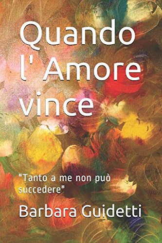 Quando l' Amore vince: 'Tanto a me non può succedere'