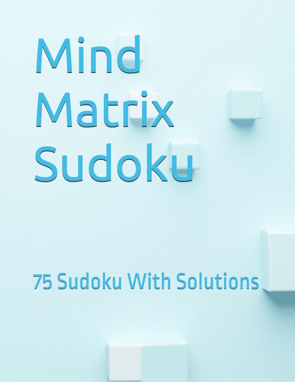 Mind Matrix Sudoku: 75 Sudoku With Solutions