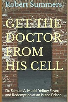 Paperback Get the Doctor from His Cell: Dr. Samuel Mudd, Yellow Fever, and Redemption at an Island Prison Book