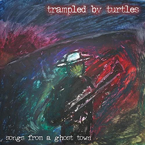 Songs From A Ghost Town by Trampled by Turtles — album cover