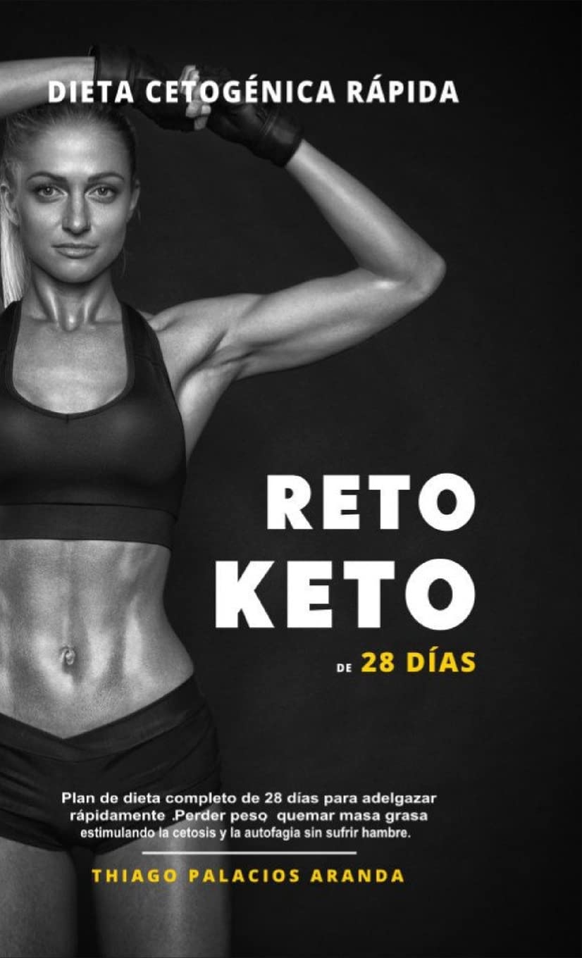 Dieta Cetogénica "Rápida" - RETO KETO DE 28 DÍAS: Plan de dieta completo de 28 días para adelgazar rápidamente. Perder peso, quemar masa grasa estimulando la cetosis y la autofagia sin sufrir hambre.