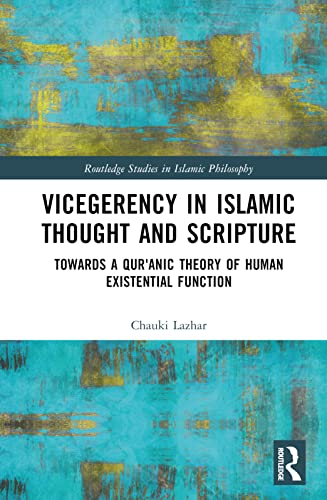 Vicegerency in Islamic Thought and Scripture (Routledge Studies in Islamic Philosophy)