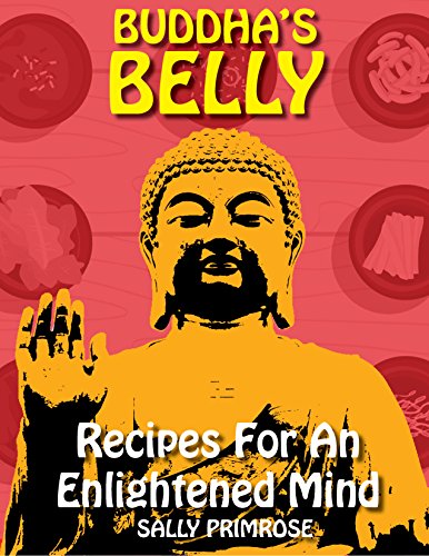 Buddha's Belly : Recipes For An Enlightened Mind: Mindful and Healthy Eating Based on Buddha's Diet Philosophy. Asian Vegetarian Cookbook Meals to Connect ... Your Inner Soul (Buddha's Belly Series 1)