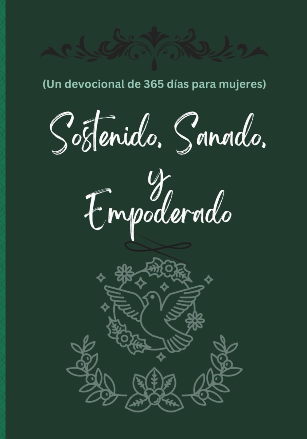 Sostenido, Sanado, y Empoderado (Un devocional de 365 días para mujeres): Esperanza, fortaleza y renovación diarias para cada etapa de la feminidad en 2026