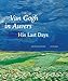 Van Gogh in Auvers: His Last Days