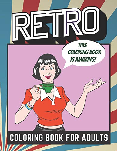 Retro Coloring Book For Adults: Color these pages in 50's and 60' style for an enjoyable relaxing experience.