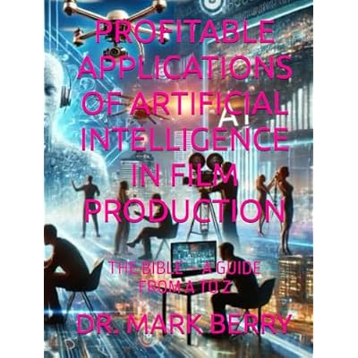 PROFITABLE APPLICATIONS OF ARTIFICIAL INTELLIGENCE IN FILM PRODUCTION