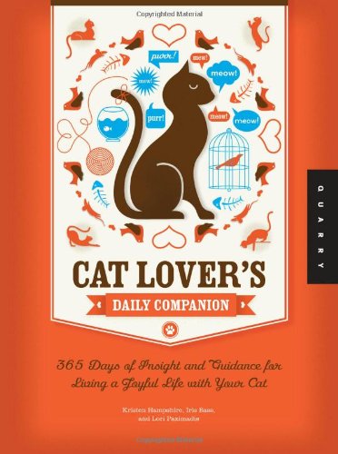 Cat Lover's Daily Companion: 365 Days of Insight and Guidance for Living a Joyful Life with Your Cat Hampshire, Kristen; Bass, Iris and Paximadis, Lori