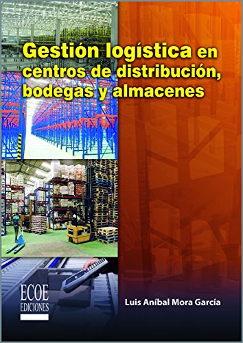Gestión logística en centros de distribución,bodegas y almacenes (Spanish Edition)