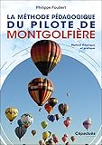  La Méthode pédagogique du pilote de montgolfière. Manuel théorique et pratique