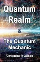 Quantum Realm & The Quantum Mechanic: The Holographic Principle and Unparticle Physics may Show us Solutions to Dark Matter and Dark Energy B0DBKNKPFX Book Cover