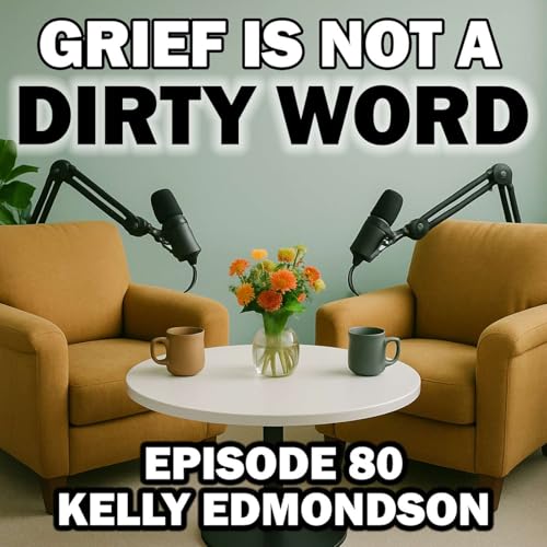 What Grieving Parents Need After Child Loss and Sudden Death with Kelly Edmondson - Episode 80