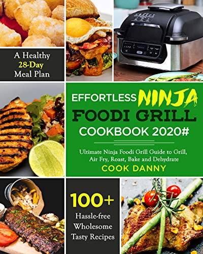 Effortless Ninja Foodi Grill Cookbook 2020#: 100+ Hassle-free Wholesome Tasty Recipes| A Healthy
