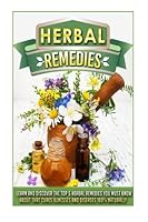 Herbal Remedies: Learn And Discover The Top 5 Herbal Remedies You Must Know About That Cures Illnesses And Diseases 100% Naturally 1517440289 Book Cover