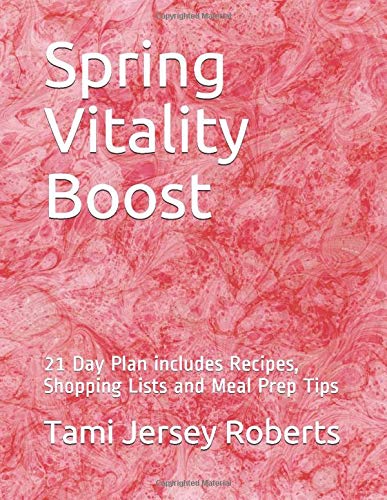 Spring Vitality Boost: 21 Day Plan Includes Recipes, Menus, Shopping Lists and Meal Prep Tips (Seasonal Vitality Boost)
