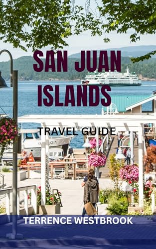 SAN JUAN ISLANDS TRAVEL GUIDE: Explore Orcas, Lopez & Friday Harbor With Hidden Gems, Scenic Routes, Maps & Local Tips For The Perfect Pacific Northwest Getaway (English Edition) 🔥