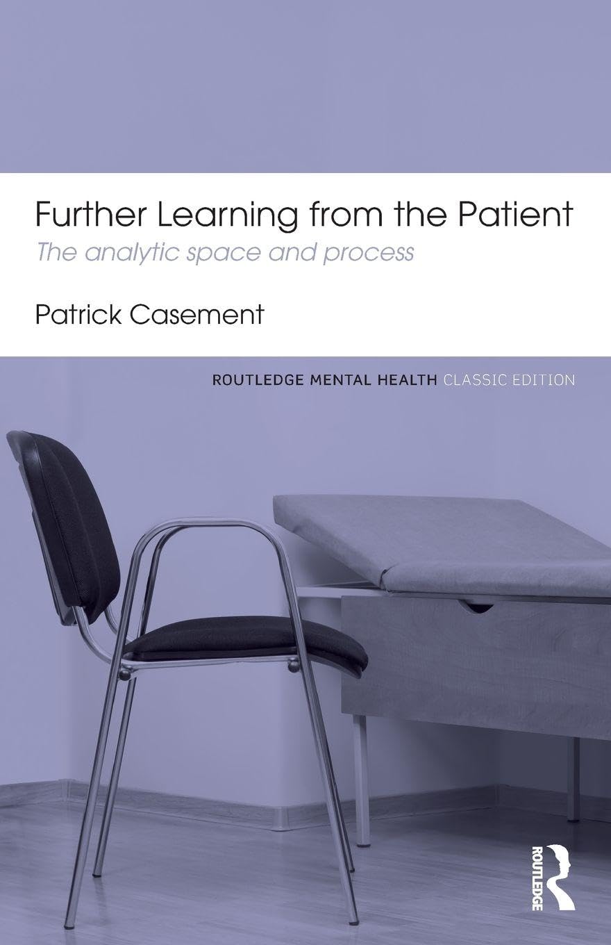 Further Learning from the Patient: The analytic space and process (Routledge Mental Health Classic Editions)