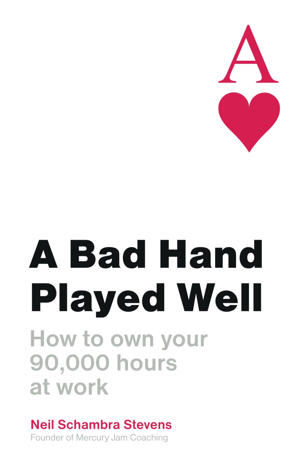 A Bad Hand Played Well: How to own your 90,000 hours at work