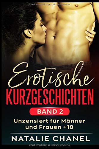 Erotische Kurzgeschichten Band 2: unzensiert für Männer und Frauen +18 Erotische Kurzgeschichten Band 2: unzensiert für Männer und Frauen +18