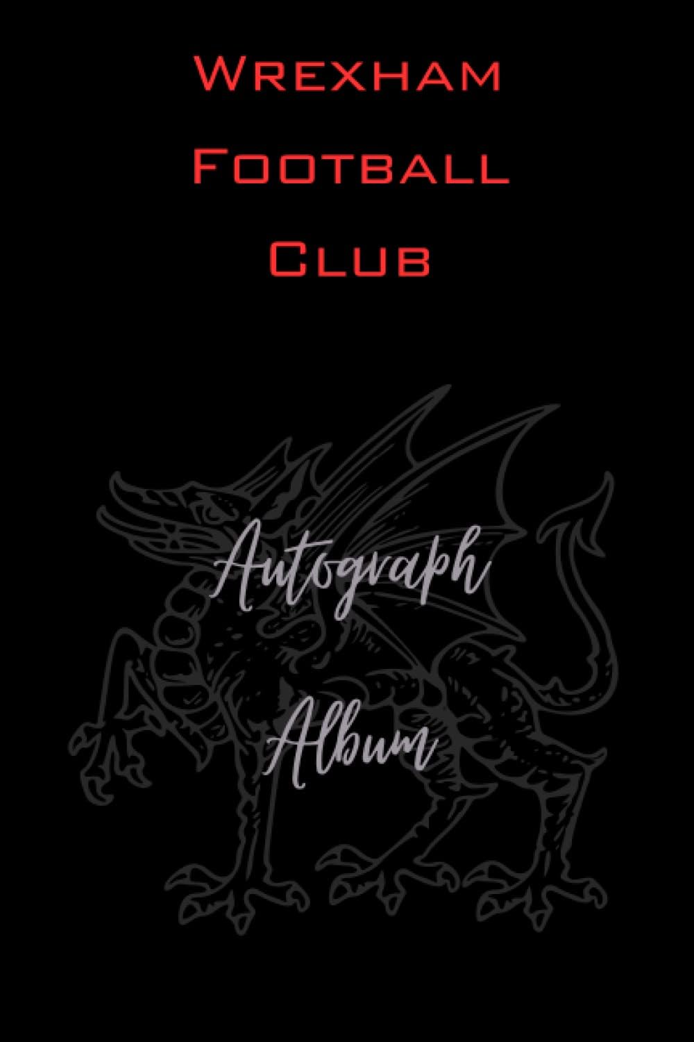 Independently published Wrexham Football Club Autograph Album: Elegant Autograph Album, 6x9", 100 pages, signatures and selfies