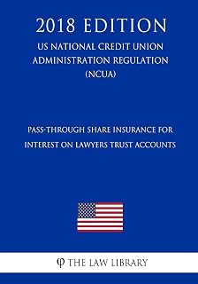 Pass-Through Share Insurance for Interest on Lawyers Trust Accounts (US National Credit Union Administration Regulation) (NCUA) (2018 Edition)
