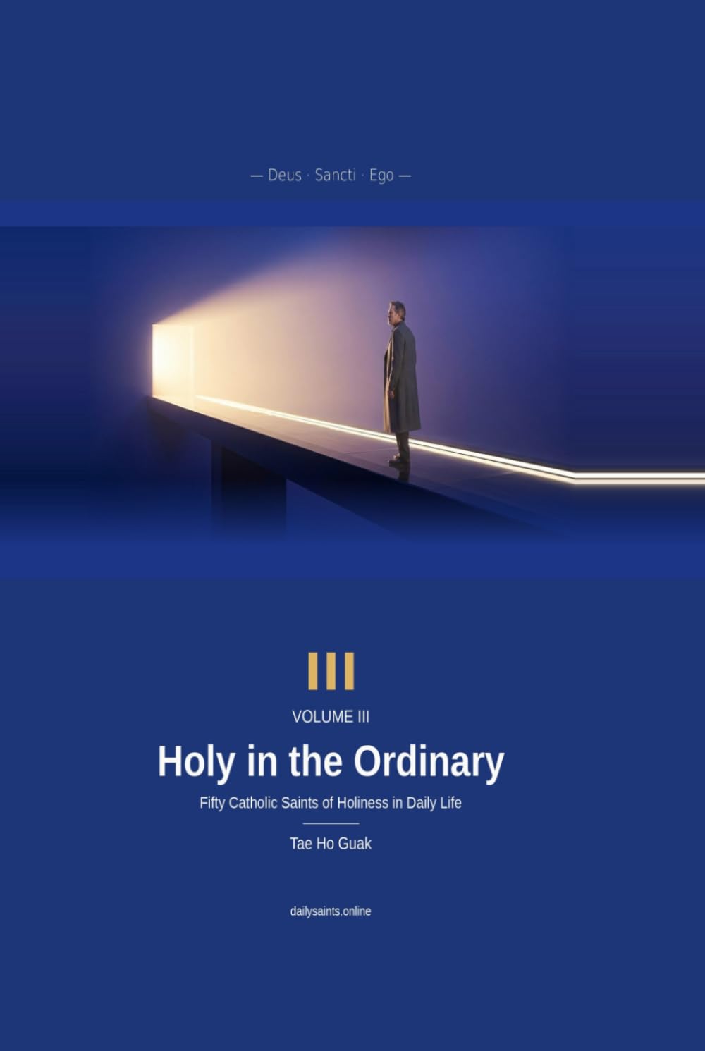 Holy in the Ordinary: God, the Saints, and Me — Volume III — A Daily Meditation with Fifty Catholic Saints