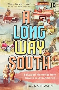 Bradt Travel Guides A Long Way South Salvaged Memories from Travels in Latin America.