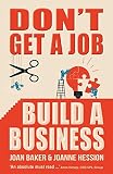 Don't Get a Job, Build a Business