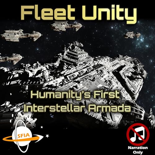 Fleet Unity - Humanity&rsquo;s First Interstellar Armada (Narration only)