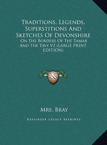 Traditions, Legends, Superstitions and Sketches of Devonshire: On the Borders of the Tamar and the Tavy V2