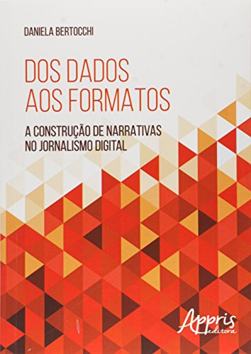 Dos dados aos formatos: a construção de narrativas no jornalismo digital