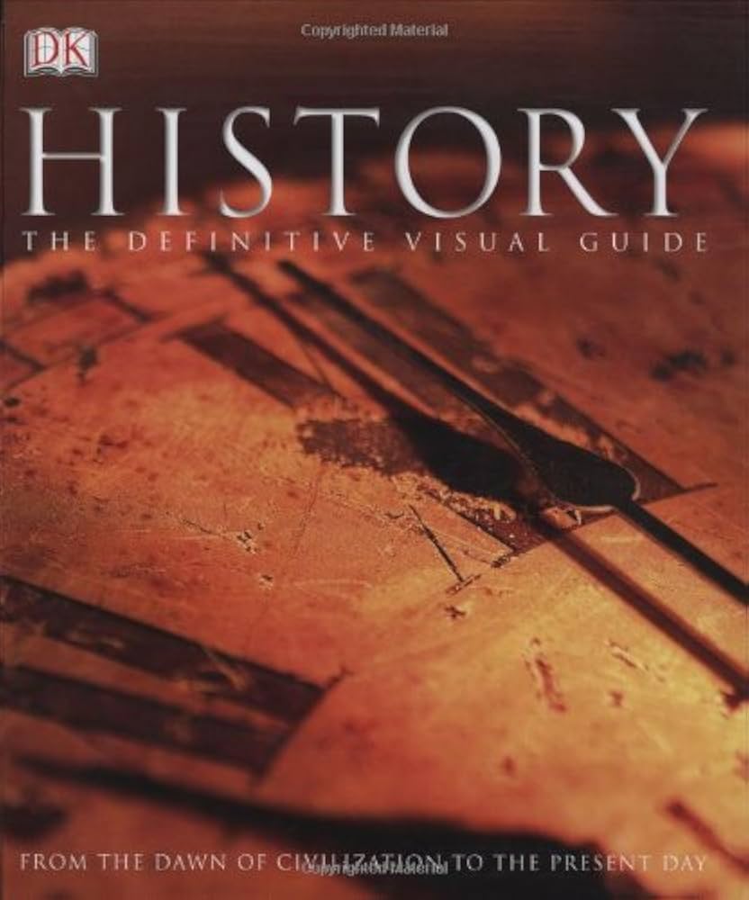 History: The Definitive Visual Guide (From The Dawn of