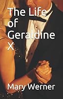 The Life of Geraldine X 1686994699 Book Cover