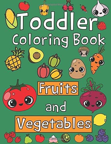 Toddler Coloring Book. Fruits and Vegetables: Baby Activity Book for Kids Age 1-3, Boys or Girls, for Their Fun Early Learning of First Easy Words.