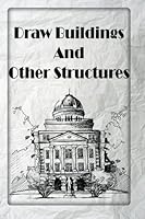 Draw Buildings And Other Structures: learn to draw buildings 1533549605 Book Cover