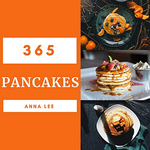 Pancakes 365 Enjoy 365 Days With Amazing Pancake Recipes In Your Own