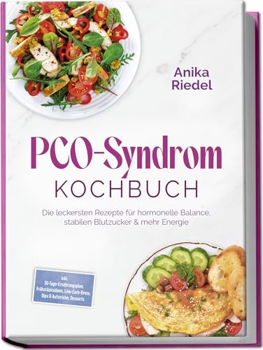 PCO-Syndrom Kochbuch: Die leckersten Rezepte für hormonelle Balance, stabilen Blutzucker & mehr...