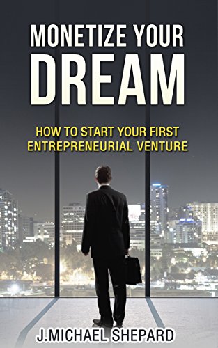 Entrepreneurial Venture: How to Start Your first Company, Monetize your