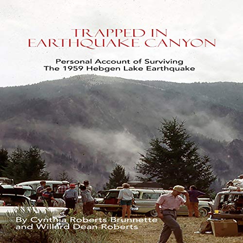 Trapped in Earthquake Canyon: Personal Account of Surviving the 1959 Hebgen Lake Earthquake by Cynthia Roberts Brunnette, Williard Dean Roberts episode artwork