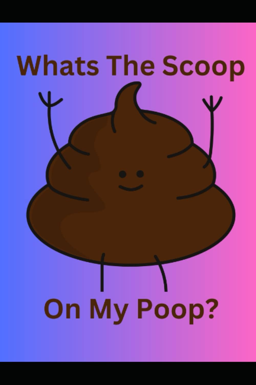 Independently published Whats The Scoop On Your Poop Journal