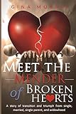 Meet the Mender of Broken Hearts: A story of transition and triumph from single, married, single parent, and widowhood