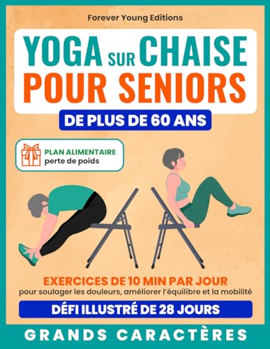 Yoga sur chaise pour seniors de plus de 60 ans: Exercices de 10 min par jour pour soulager les douleurs, améliorer l’équilibre et la mobilité — Défi ... poids inclus (Bien-être des seniors, Band 1) Yoga sur chaise pour seniors de plus de 60 ans: Exercices de 10 min par jour pour soulager les douleurs, améliorer l’équilibre et la mobilité — Défi ... poids inclus (Bien-être des seniors, Band 1)