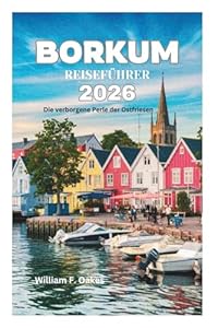 BORKUM REISEFÜHRER 2026: Die verborgene Perle der Ostfriesen